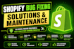 fix shopify bugs, provide solution and maintenance