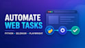 automate web tasks using python, selenium and playwright