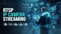 develop rtsp IP camera streaming and multi camera surveillance systems