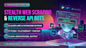 develop stealth web scraper API and reverse engineer apis