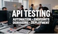 perform API testing, automate testing, QA testing for website or mobile app
