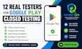 provide 12 testers for google play closed testing android app testing