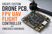 create custom drone pcb, fpv uav flight controller and embedded hardware
