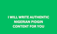 write authentic nigerian pidgin content and translations
