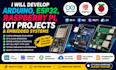 develop raspberry pi, arduino, esp32,complete iot embedded systems