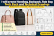 create handbag, backpack, tote bag tech pack and 2d technical drawings