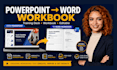 convert your powerpoint training presentation into a word workbook