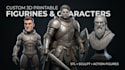 sculpt custom 3d printable figurines, characters, busts and action figures