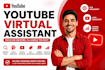 be your professional  youtube virtual assistant