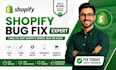 develop custom shopify code and fix shopify  store bugs and errors