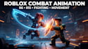 create custom roblox combat animation, r6 r15 fighting moves, vfx