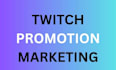 do twitch promotion to drive more views