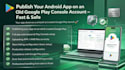 publish apps aged google play console fast deployment