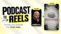 turn your podcast into viral reels