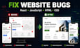 fix HTML CSS javascript and react website bugs