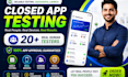 provide 12 testers 20 testers closed google play testing 12 app testers