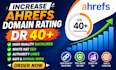 increase domain rating ahrefs DR 40 plus