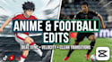 create clean anime and football edits using capcut