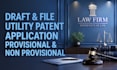 draft and file utility patent  application, provisional and non provisional