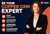 be your copper CRM expert for setup automation integration and customization