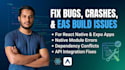 fix react native and expo bugs, crashes, and eas build issues