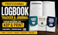 design a professional logbook, tracker, or journal for KDP