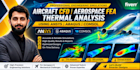 do aircraft cfd aerospace fea thermal analysis using ansys abaqus comsol