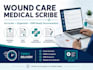 be your hipaa certified wound care medical scribe