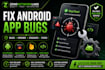 fix bugs and errors in your android app professionally
