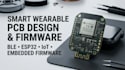 design smart wearable pcb, ble, esp32, iot and embedded firmware