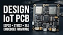 design iot pcb, esp32, stm32, ble and embedded firmware