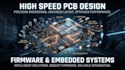 high speed pcb design, firmware and embedded systems design