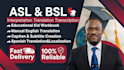 provide asl bsl legal sign language interpretation translation to english text