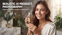create realistic ai product photography with lifestyle model