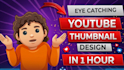 design catchy youtube thumbnails in 1 hour
