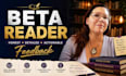 beta read your manuscript and provide detailed reader feedback