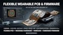design flexible wearable pcb and embedded firmware