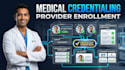 medical provider credentialing and provider enrollment