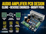 design audio amplifier pcb, clone, reverse engineer and modify pcba