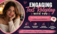 do engaging text roleplay with you