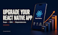 upgrade your react native expo sdk and app dependencies