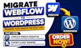 migrate move webflow to wordpress  transfer webflow website to wordpress website