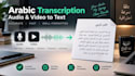 transcribe arabic audio and video into accurate text
