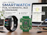 design smartwatch pcb, schematic, ble and embedded firmware