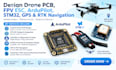 design drone pcb, fpv esc, ardupilot, stm32, gps and rtk navigation