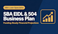 do an sba eidl 504 business plan with startup funding financial projections