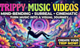 create a trippy psychedelic music video