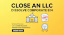 close an llc, dissolve corporate ein