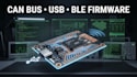 develop can bus, usb and ble embedded systems and firmware
