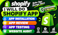 do shopify app installation app review shopify app testing shopify website audit